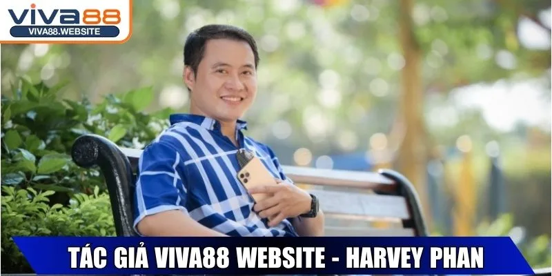 Tác Giả Harvey Phan Với Thành Tích Và Tầm Nhìn Tương Lai 1 Khám phá về tác giả Viva88 Website - Harvey Phan