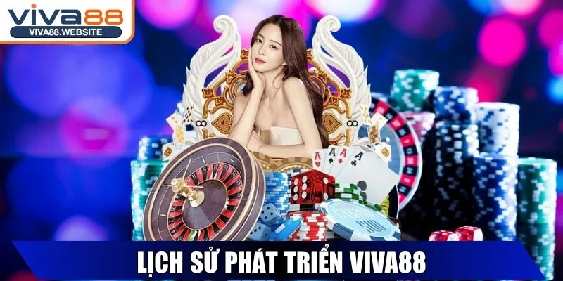 Viva88 - Thương Hiệu Cá Cược Trực Tuyến Hàng Đầu Châu Á 27 Lịch sử phát triển Viva88