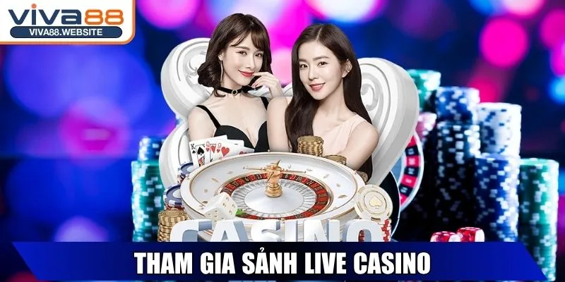 Viva88 - Thương Hiệu Cá Cược Trực Tuyến Hàng Đầu Châu Á 31 Tham gia sảnh Live Casino