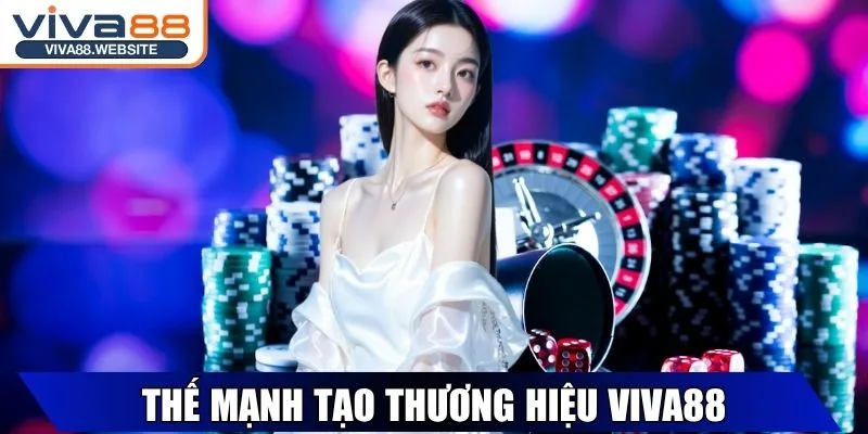 Viva88 - Thương Hiệu Cá Cược Trực Tuyến Hàng Đầu Châu Á 29 Thế mạnh tạo nên thành công cho thương hiệu Viva88