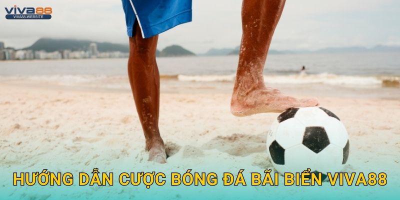 Bóng đá bãi biển sôi nổi – Cược mùa hè tại Viva88 2 Hướng dẫn cược bóng đá bãi biển Viva88