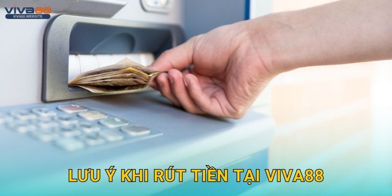 Rút tiền an toàn – Nhận thưởng liền tay tại Viva88 3 Lưu ý khi rút tiền tại Viva88