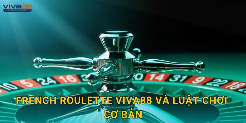 French Roulette Viva88 và luật chơi cơ bản