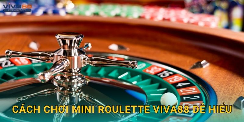 Cách chơi Mini Roulette Viva88 dễ hiểu