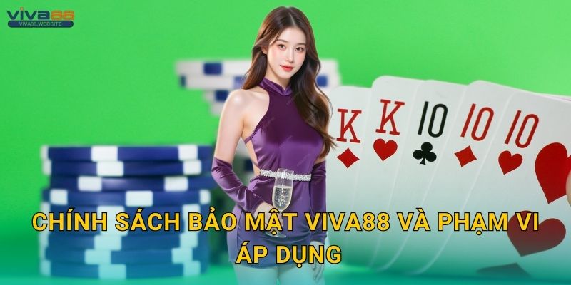 Chính sách bảo mật minh bạch – Cam kết quyền riêng tư tại Viva88 1 Chính sách bảo mật Viva88 và phạm vi áp dụng