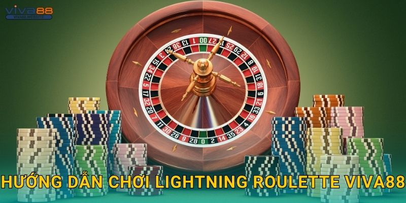 Lightning Roulette rực rỡ – Nhân hệ số khủng tại Viva88 2 Hướng dẫn chơi Lightning Roulette Viva88