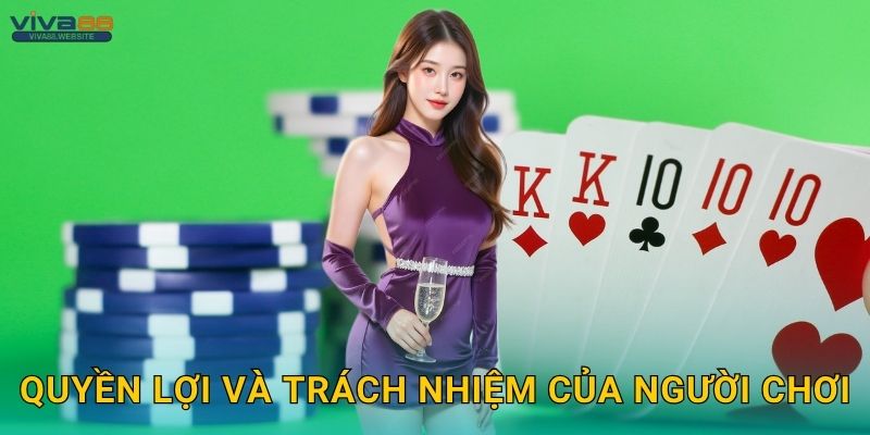 Chính sách bảo mật minh bạch – Cam kết quyền riêng tư tại Viva88 2 Quyền lợi và trách nhiệm của người chơi