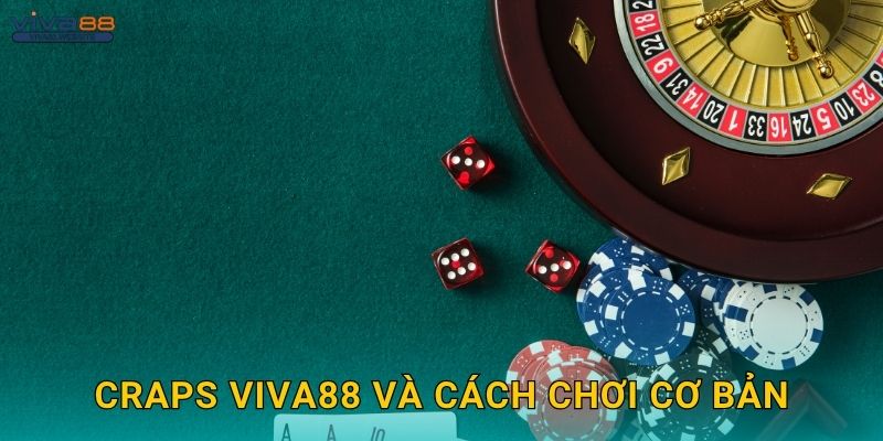 Craps may mắn – Thử vận xúc xắc tại Viva88 2 Craps Viva88 và cách chơi cơ bản