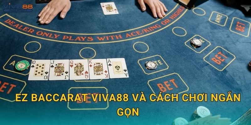 EZ Baccarat đơn giản – Tốc độ vượt trội tại Viva88 2 EZ Baccarat Viva88 và cách chơi ngắn gọn