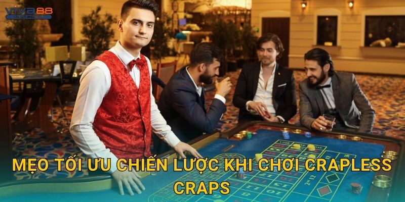 Mẹo tối ưu chiến lược khi chơi Crapless Craps