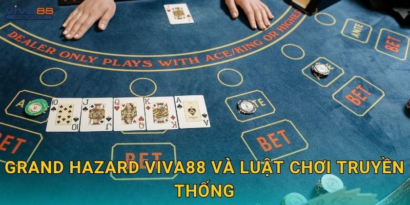 Grand Hazard cổ điển – Cảm giác xúc xắc độc đáo tại Viva88 2 Grand Hazard Viva88 và luật chơi truyền thống